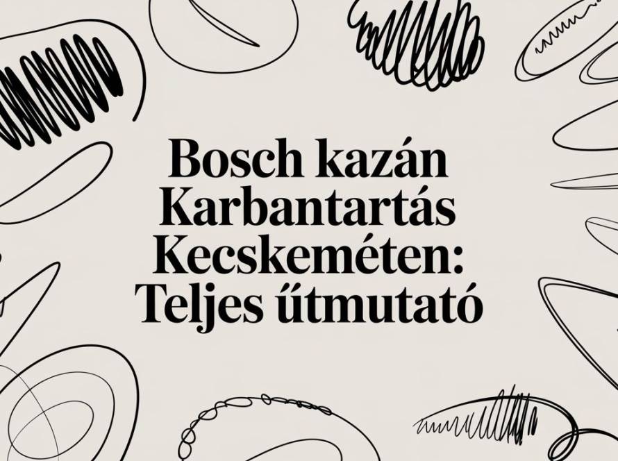 Hungarian title card: 'Bosch kazán Karbantartás Kecskemét: Teljes útmutató' with abstract black scribbles around on a beige background