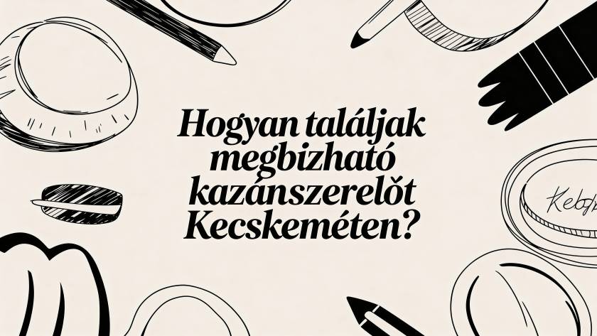 Hungarian poster text asking: 'Hogyan találják megbízható kazánszervőt Kecskeméten?' (How to find a reliable boiler technician in Kecskemét?)