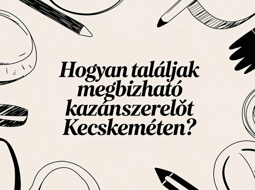 Hungarian poster text asking: 'Hogyan találják megbízható kazánszervőt Kecskeméten?' (How to find a reliable boiler technician in Kecskemét?)