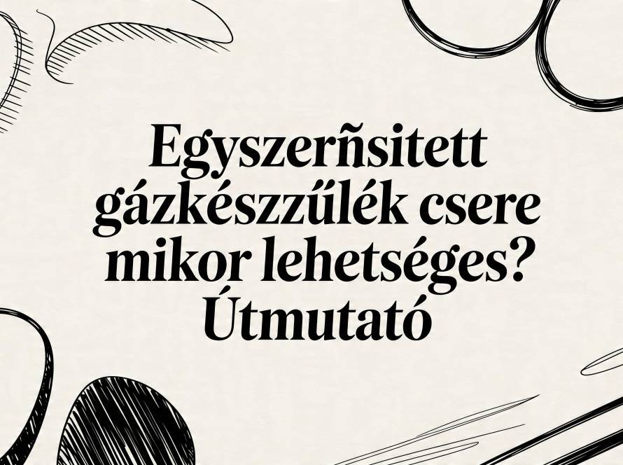 Hungarian title card reading: 'Egyszerűsített gázkészülék cseréje mikor lehetséges? Útmutató' surrounded by black sketch doodles on a beige background.
