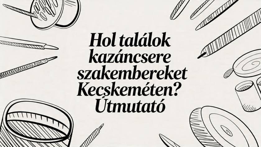 Útmutató: Hol találok kazáncserére szakembereket Kecskeméten?
